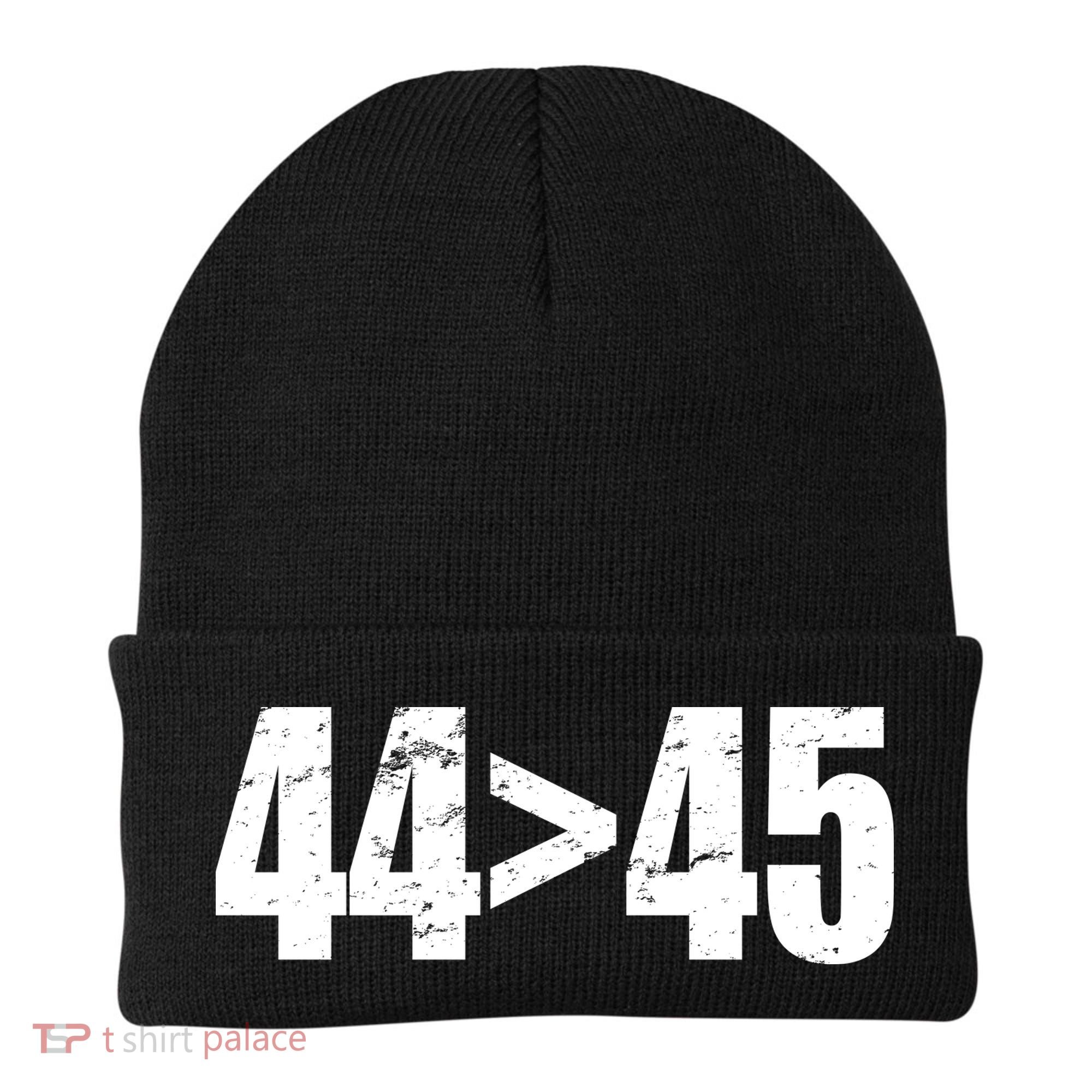 44 > 45 44th President is Greater Than The 45th  Beanie