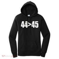 44 > 45 44th President is Greater Than The 45th  Women's Hoodie thumb 0