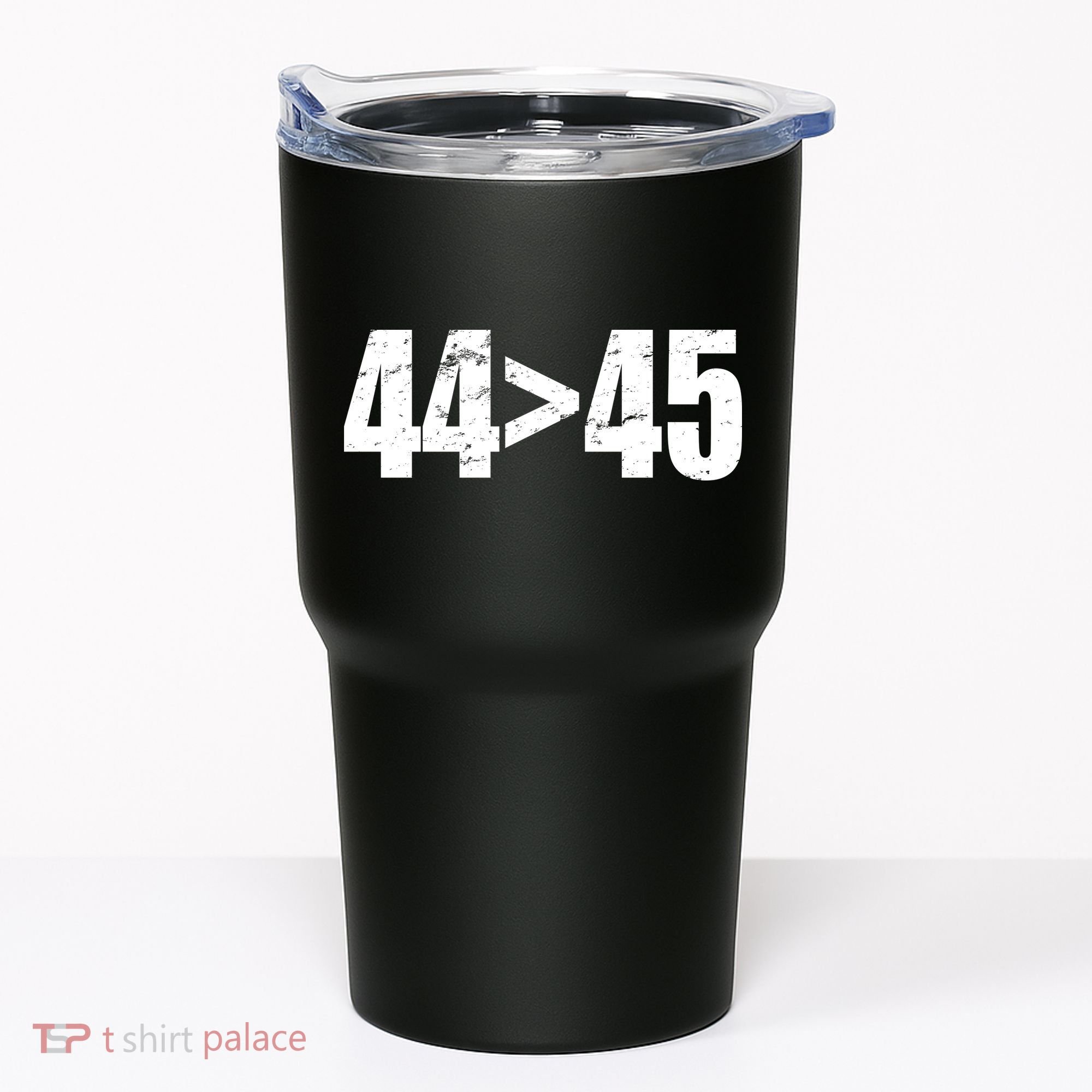 44 > 45 44th President is Greater Than The 45th  Tumbler