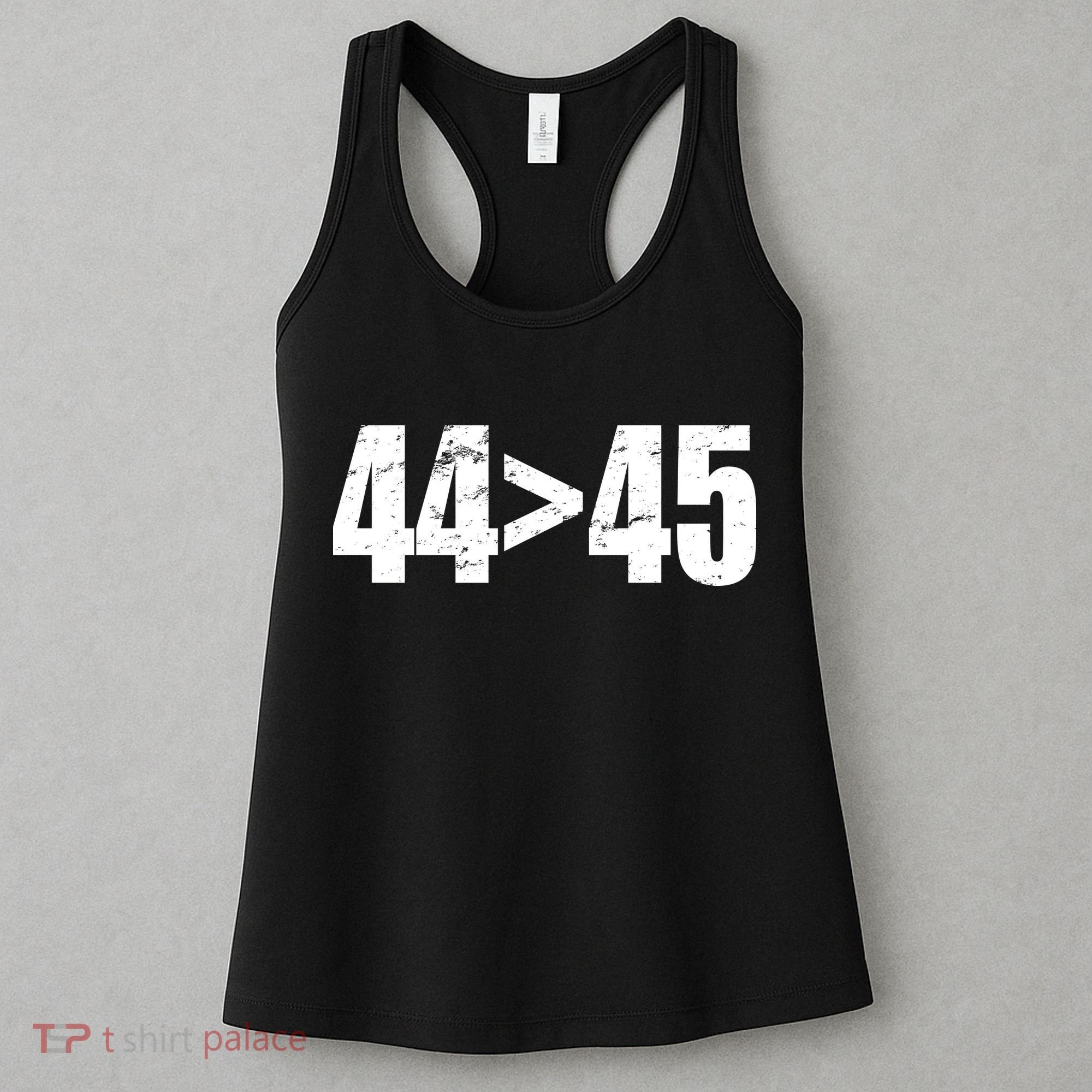 44 > 45 44th President is Greater Than The 45th  Women's Tank Top