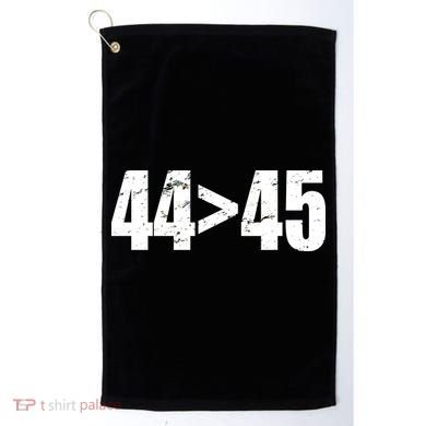 44 > 45 44th President is Greater Than The 45th  Golf Towel