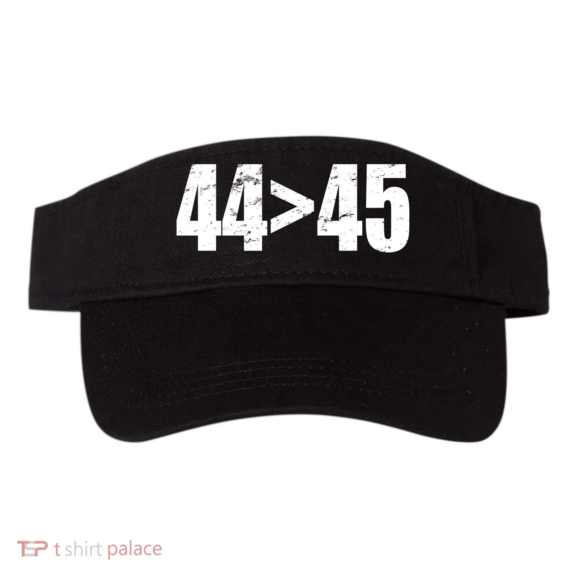 44 > 45 44th President is Greater Than The 45th  Visor
