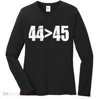 44 > 45 44th President is Greater Than The 45th  Women's Long Sleeve Shirt thumb 0
