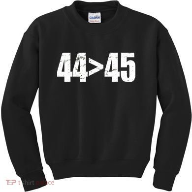 44 > 45 44th President is Greater Than The 45th  Kids Sweatshirt