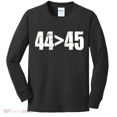 44 > 45 44th President is Greater Than The 45th  Kids Long Sleeve Shirt