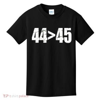 44 > 45 44th President is Greater Than The 45th  Kids T-Shirt