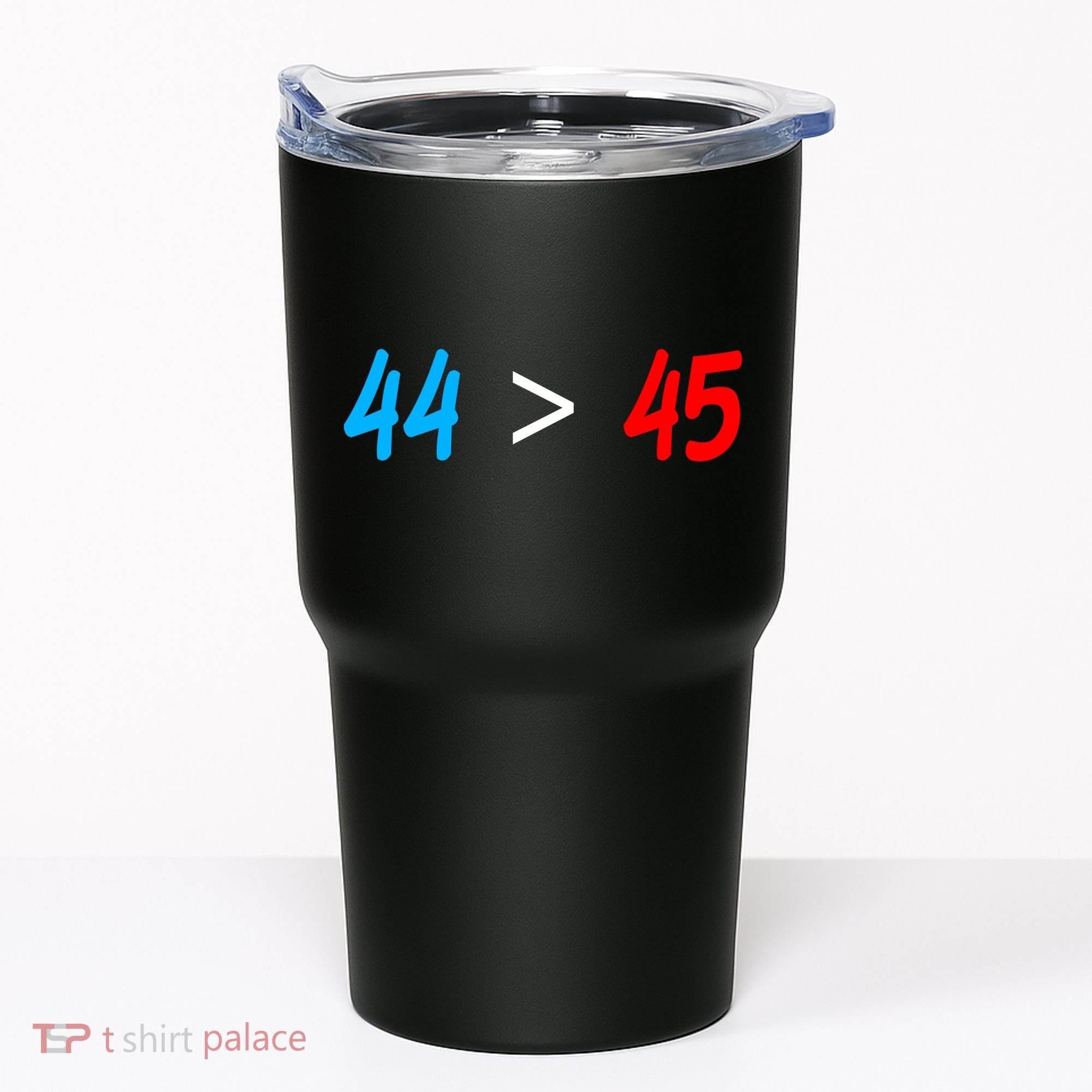44 > 45 Red White Blue 44th President is Greater Than 45 Tumbler