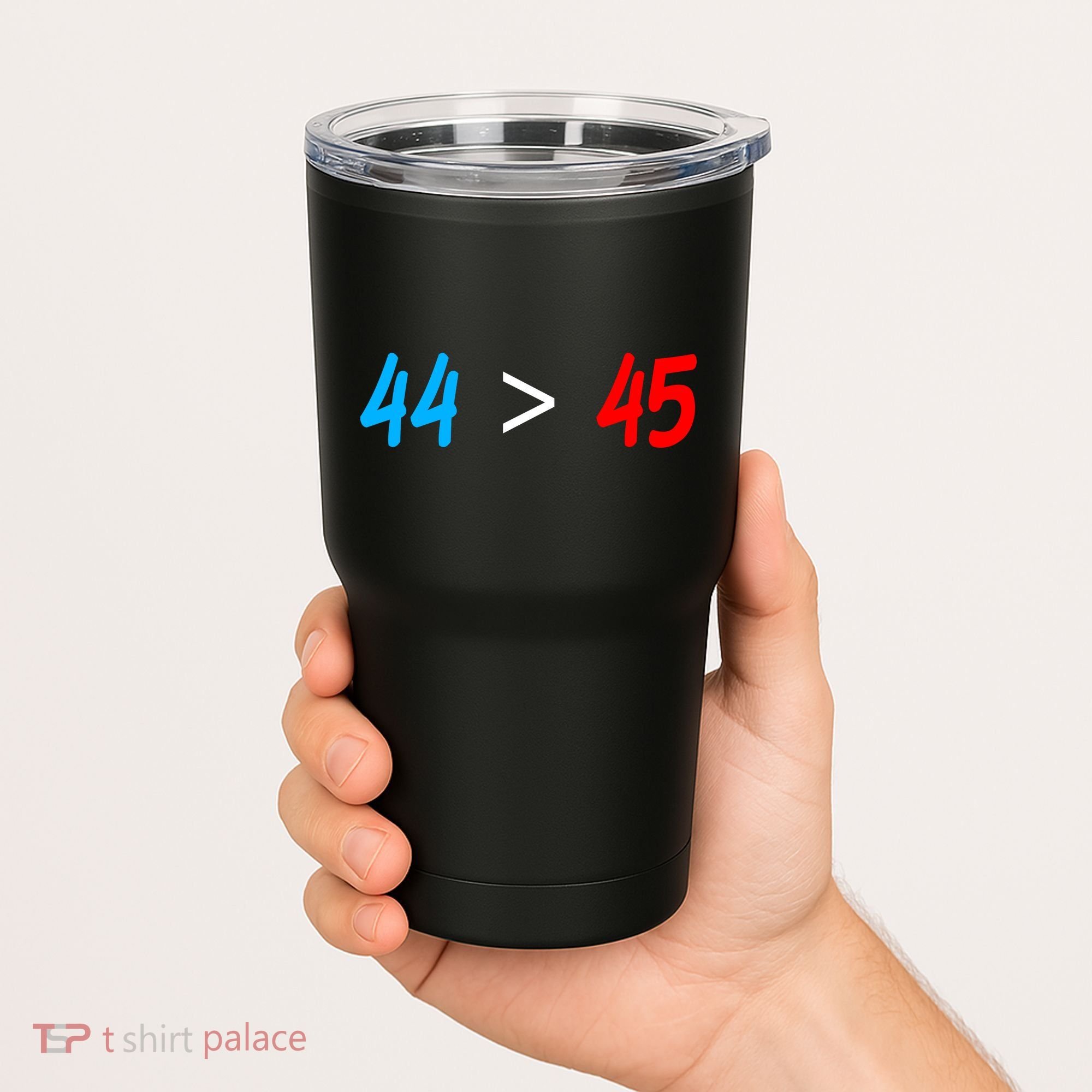 44 > 45 Red White Blue 44th President is Greater Than 45 Tumbler