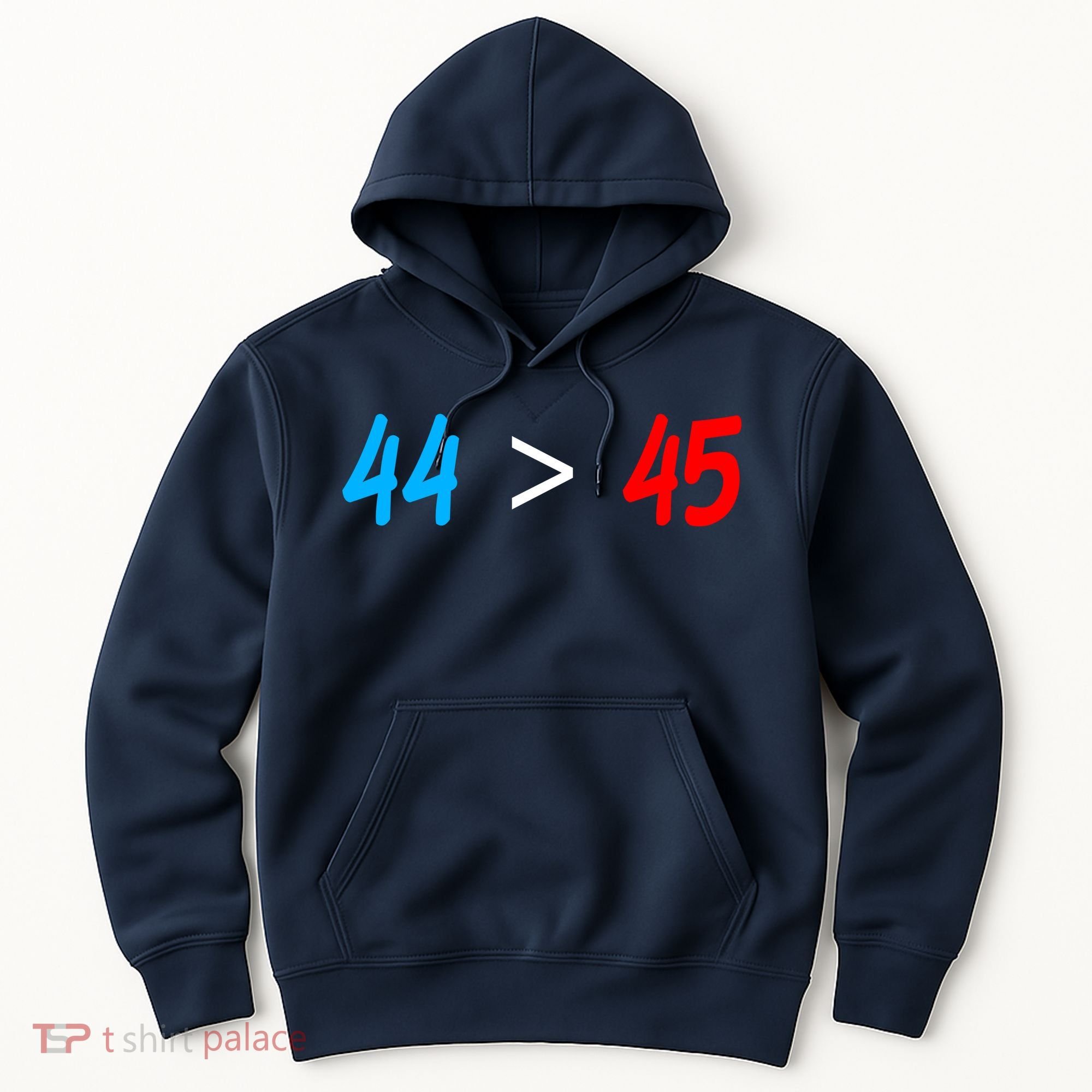 44 > 45 Red White Blue 44th President is Greater Than 45 Hoodie