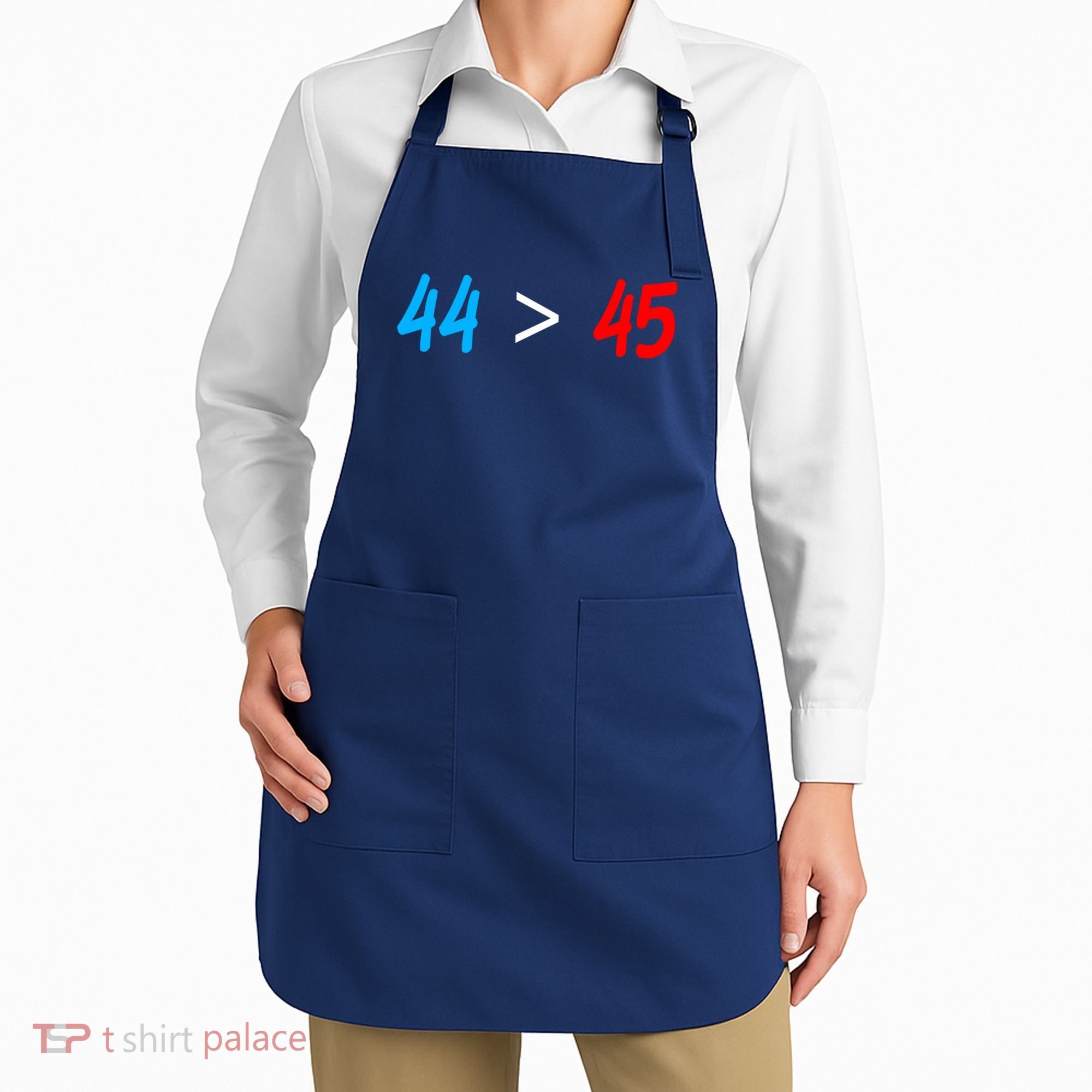 44 > 45 Red White Blue 44th President is Greater Than 45 Apron