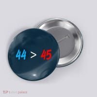 44 > 45 Red White Blue 44th President is Greater Than 45 Button thumb 0