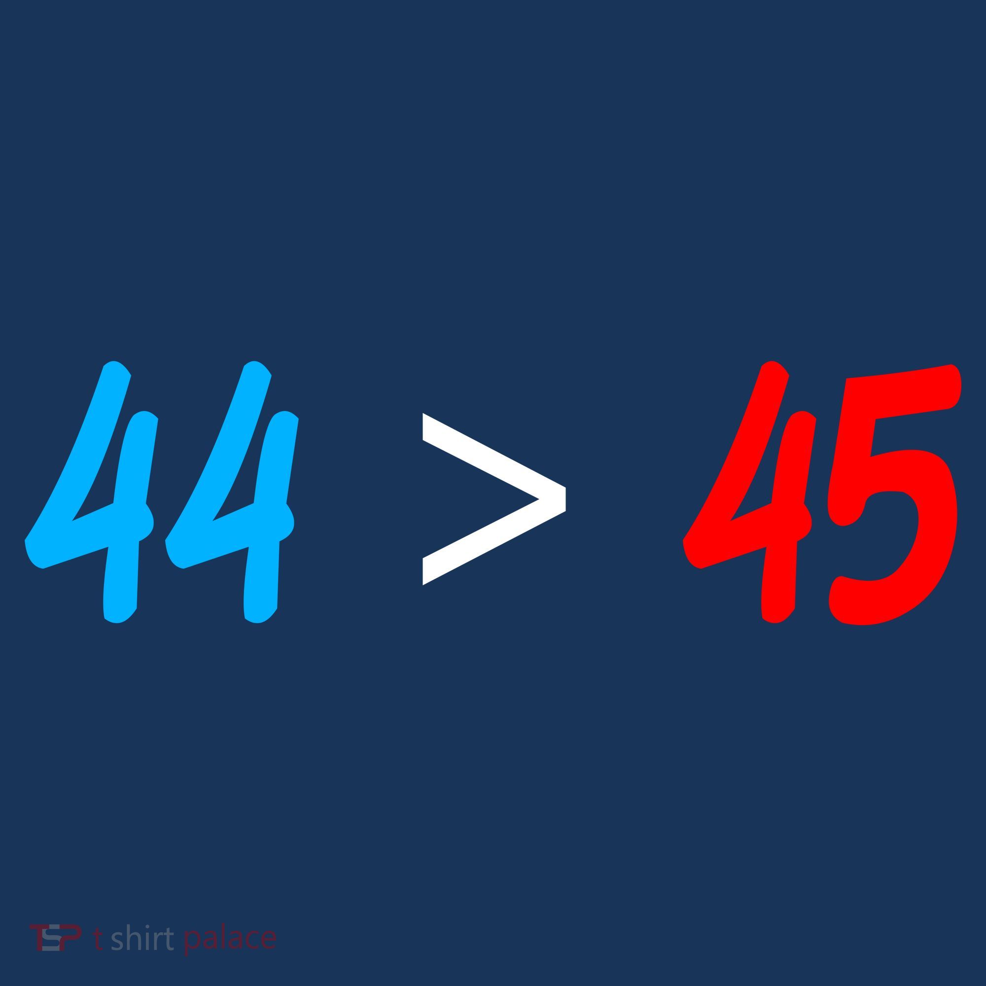 44 > 45 Red White Blue 44th President is Greater Than 45 Button