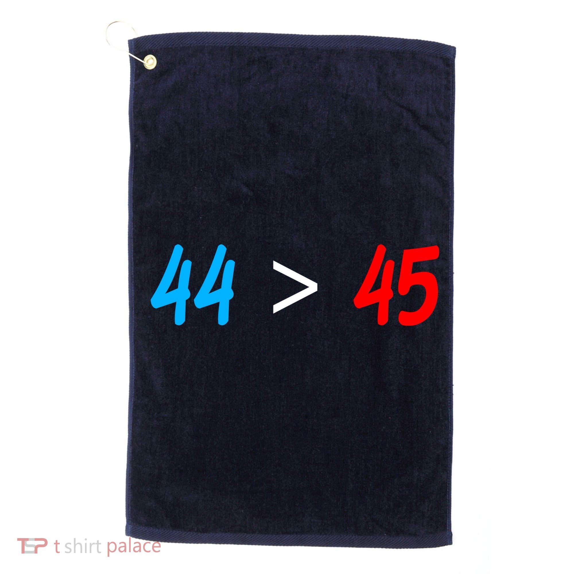 44 > 45 Red White Blue 44th President is Greater Than 45 Golf Towel