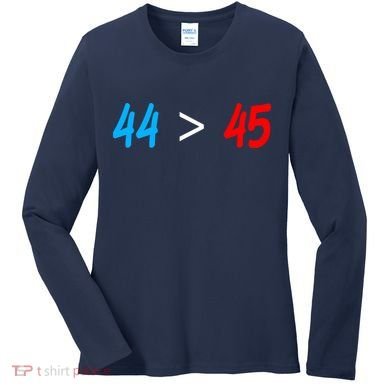 44 > 45 Red White Blue 44th President is Greater Than 45 Women's Long Sleeve Shirt