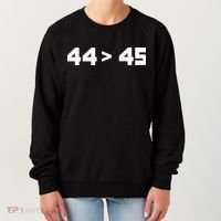 44 > 45 The 44th President is Greater Than 45th Women's Sweatshirt thumb 0