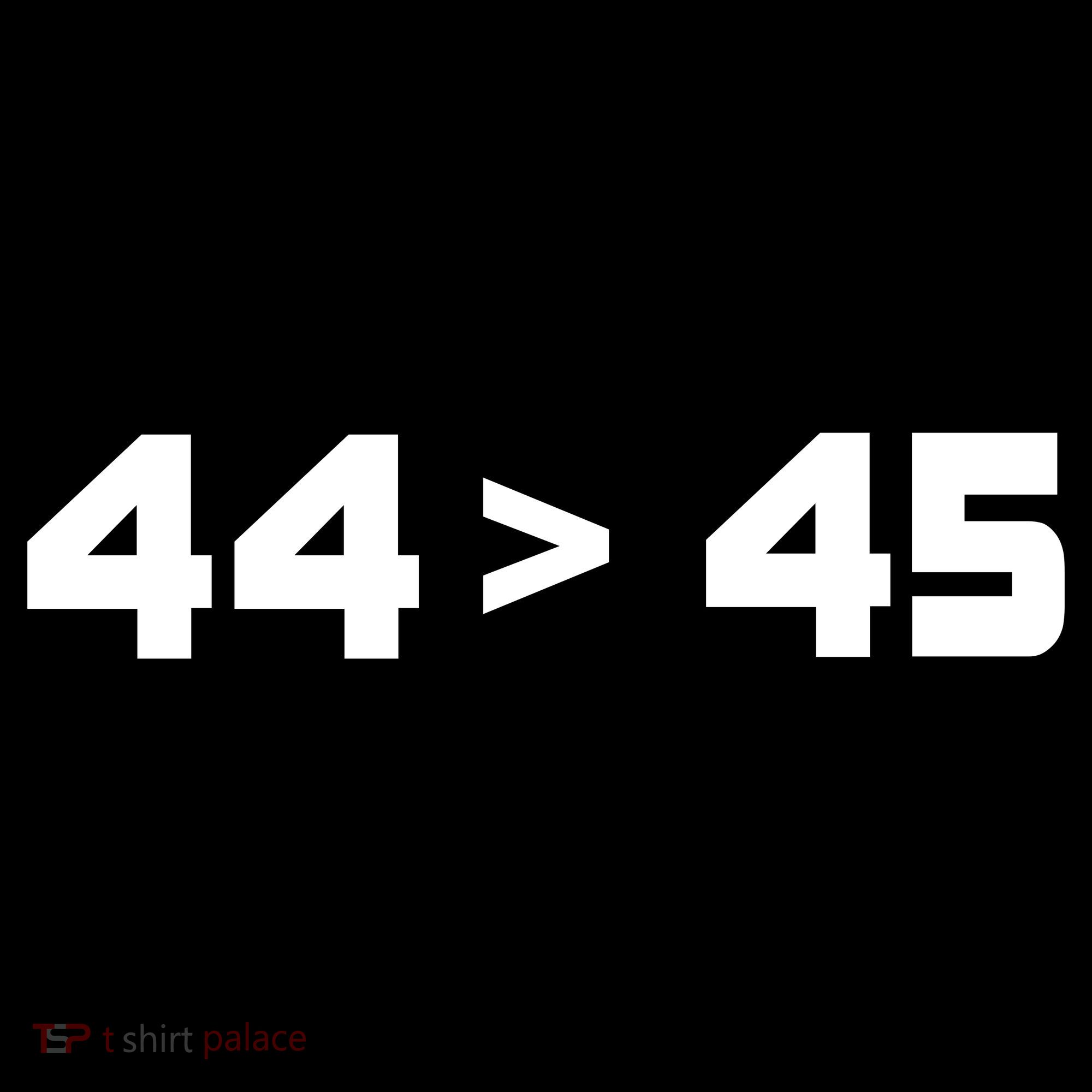 44 > 45 The 44th President is Greater Than 45th Long Sleeve Shirt