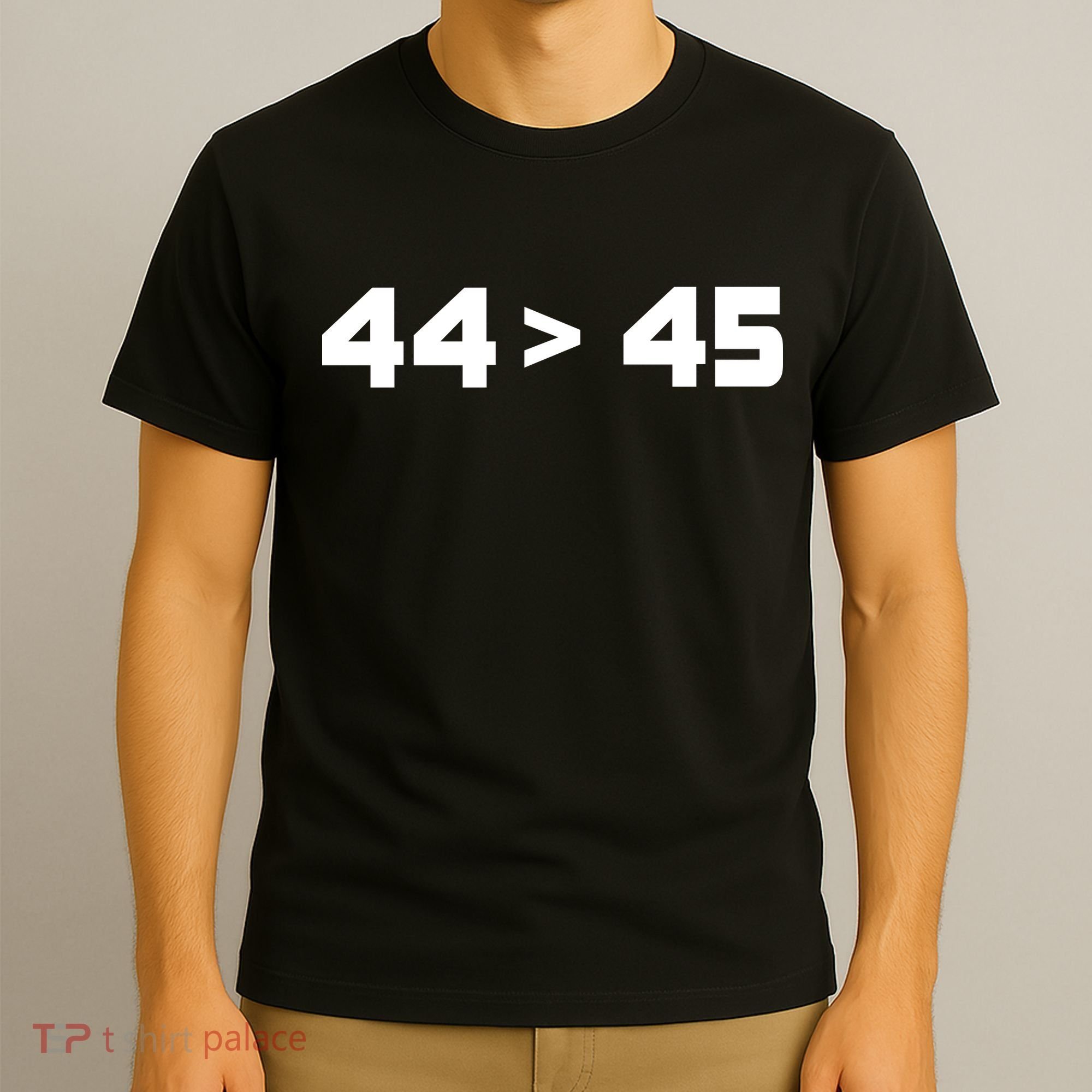 44 > 45 The 44th President is Greater Than 45th T-Shirt