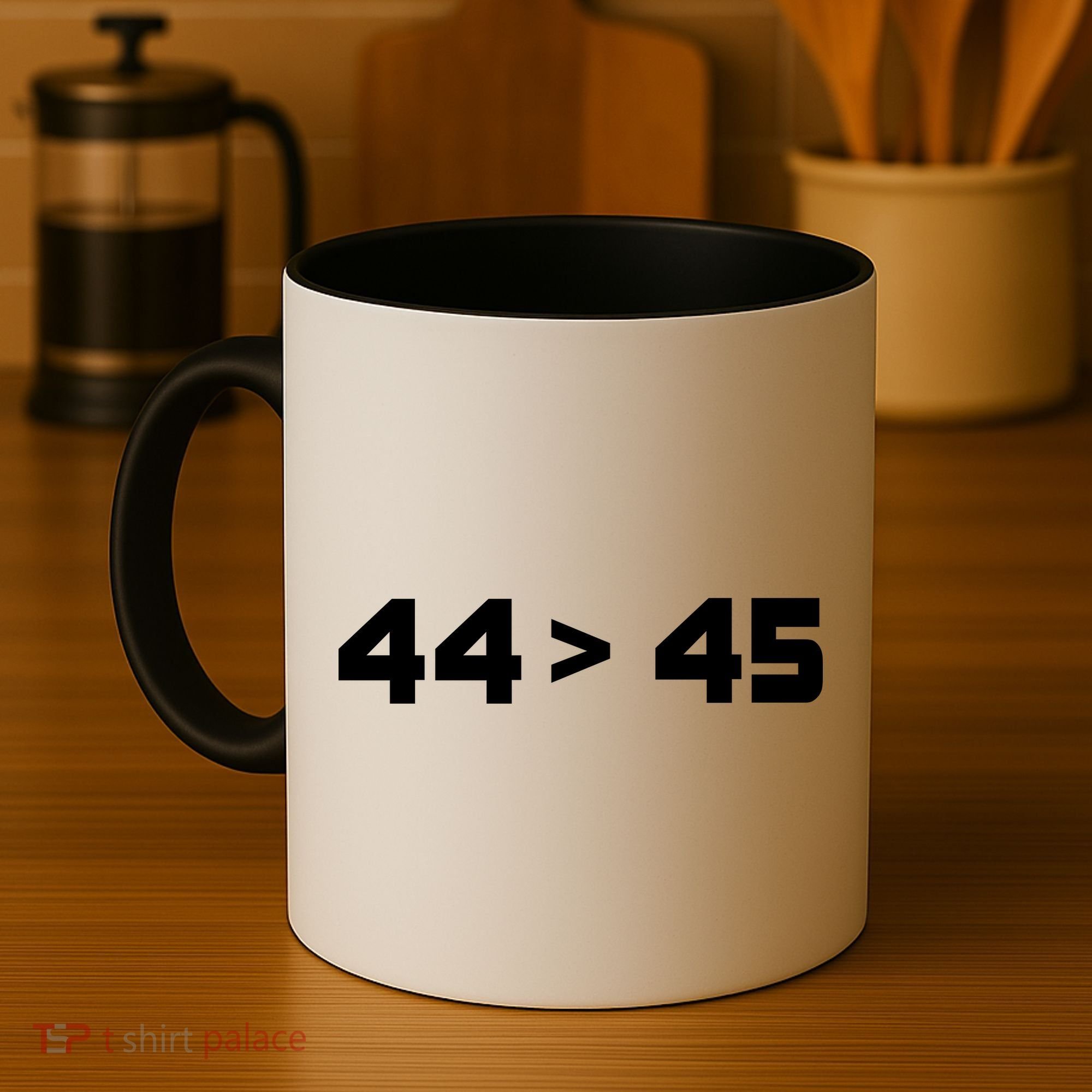 44 > 45 The 44th President is Greater Than 45th Coffee Mug