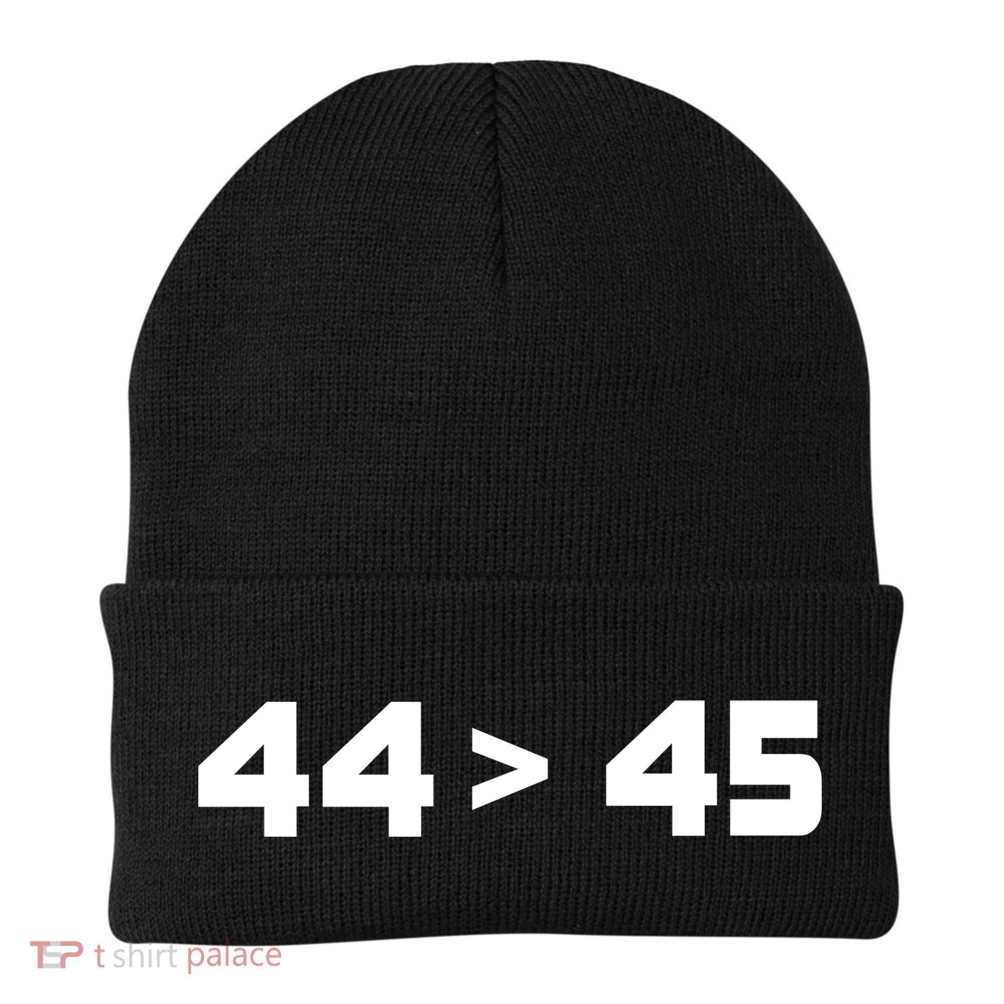 44 > 45 The 44th President is Greater Than 45th Beanie