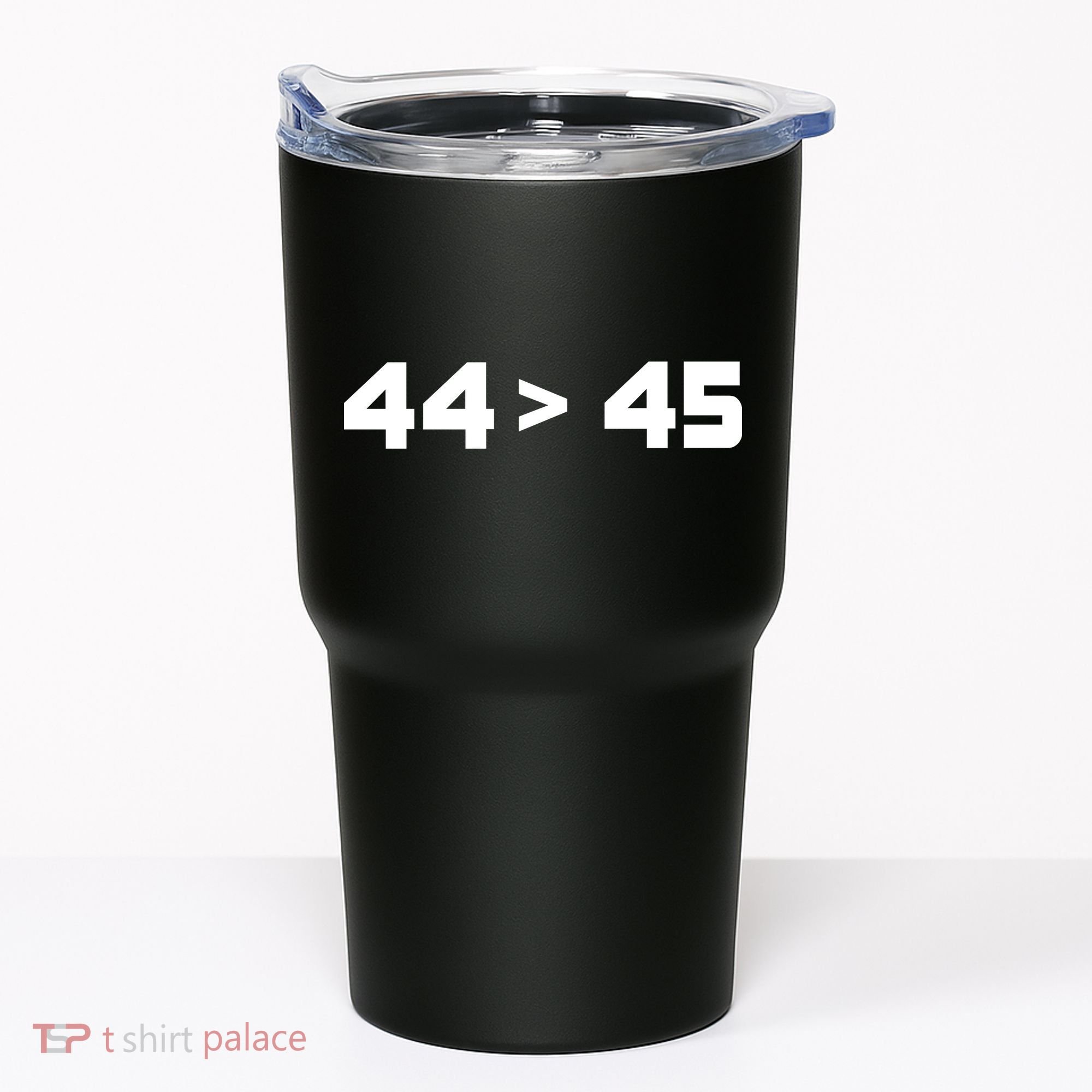 44 > 45 The 44th President is Greater Than 45th Tumbler