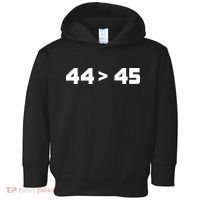 44 > 45 The 44th President is Greater Than 45th Toddler Hoodie thumb 0