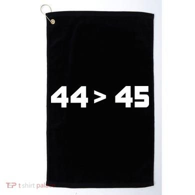 44 > 45 The 44th President is Greater Than 45th Golf Towel