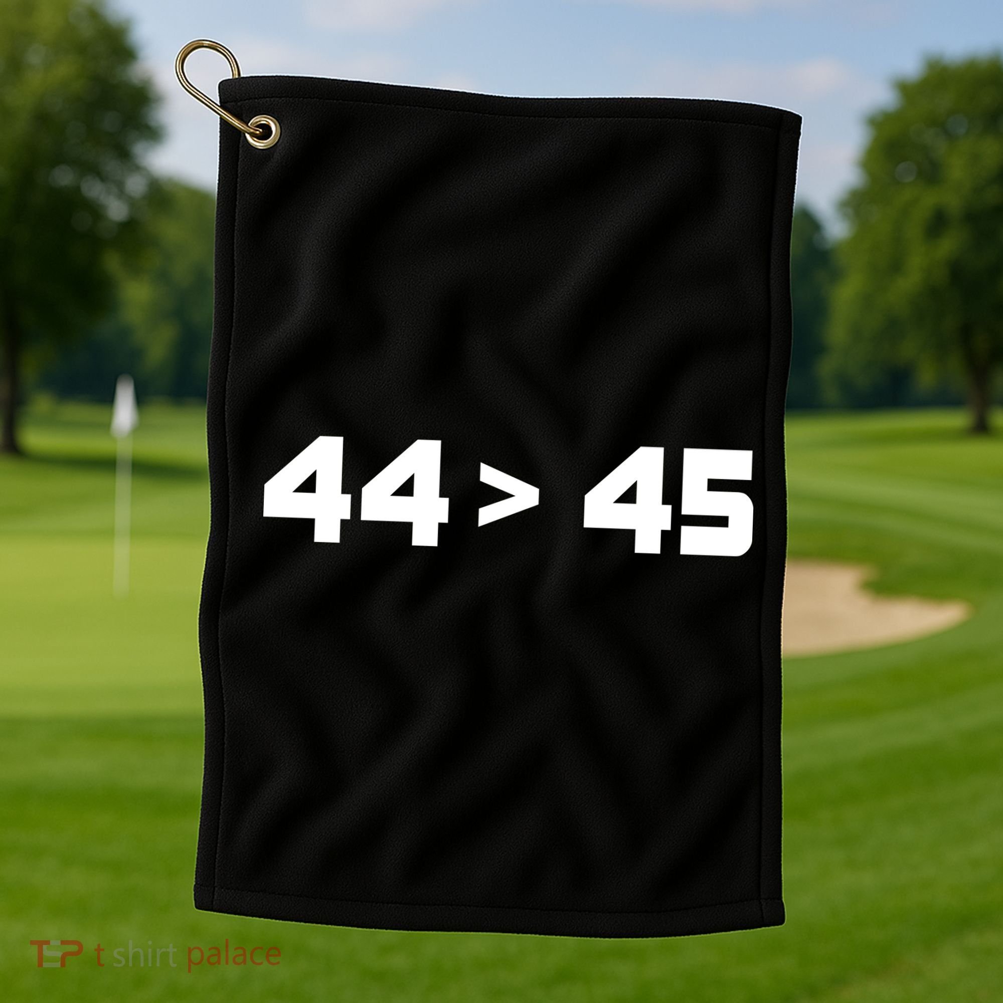 44 > 45 The 44th President is Greater Than 45th Golf Towel