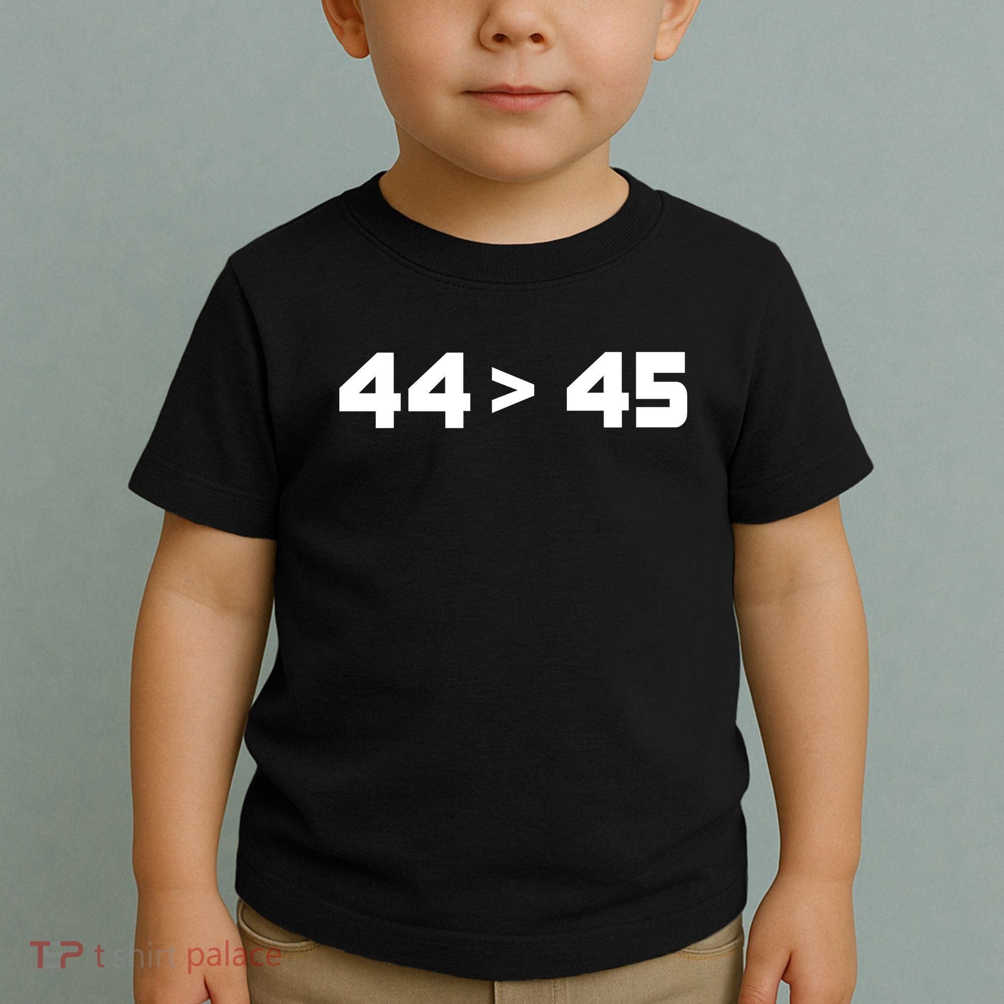 44 > 45 The 44th President is Greater Than 45th Toddler T-Shirt