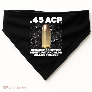 45 ACP Bullet Short Fat Slow Will Do To The Job USA-Made Doggie Bandana