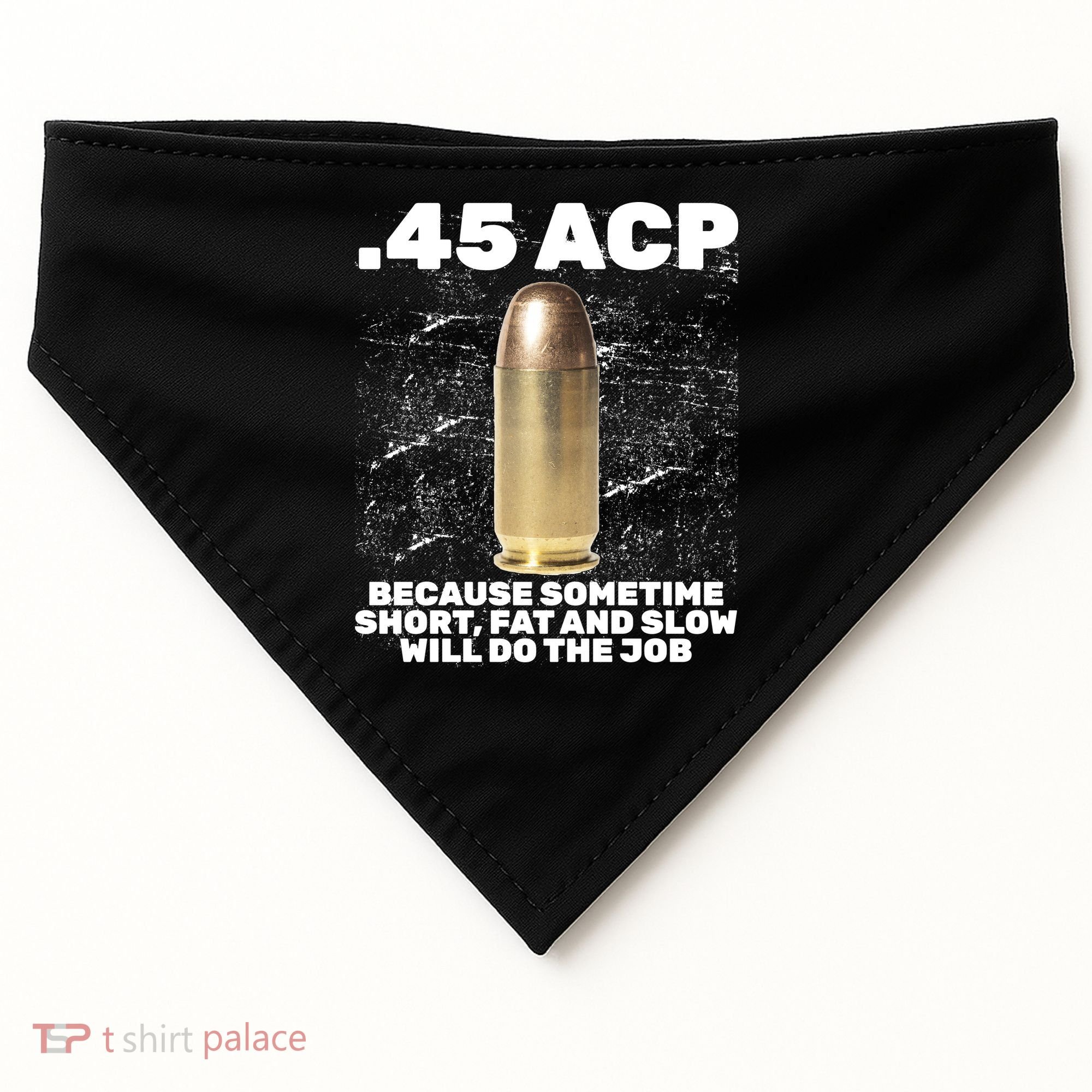 45 ACP Bullet Short Fat Slow Will Do To The Job USA-Made Doggie Bandana
