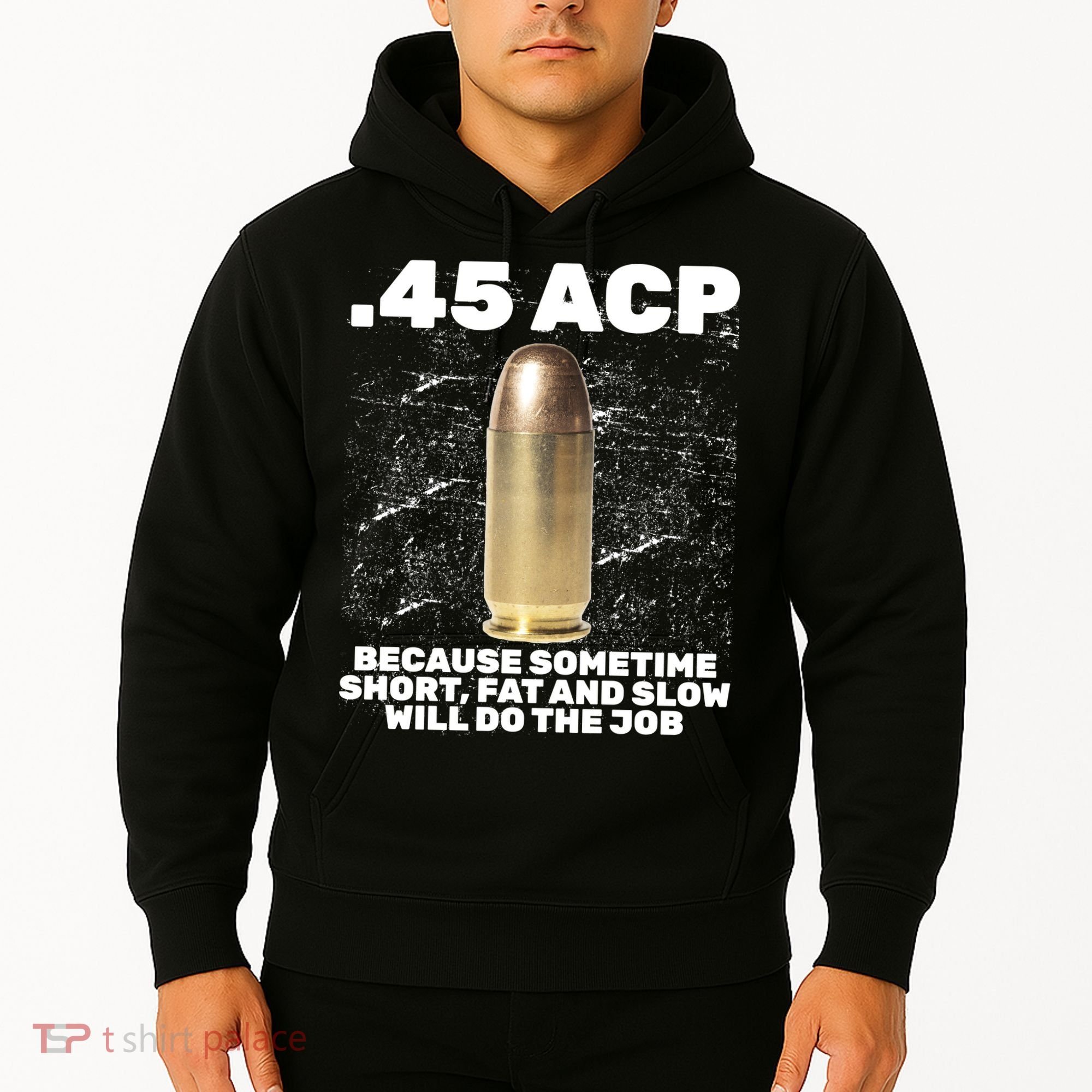 45 ACP Bullet Short Fat Slow Will Do To The Job Hoodie