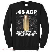 45 ACP Bullet Short Fat Slow Will Do To The Job Sweatshirt thumb 0