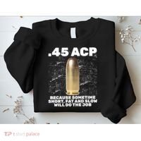 45 ACP Bullet Short Fat Slow Will Do To The Job Sweatshirt thumb 2