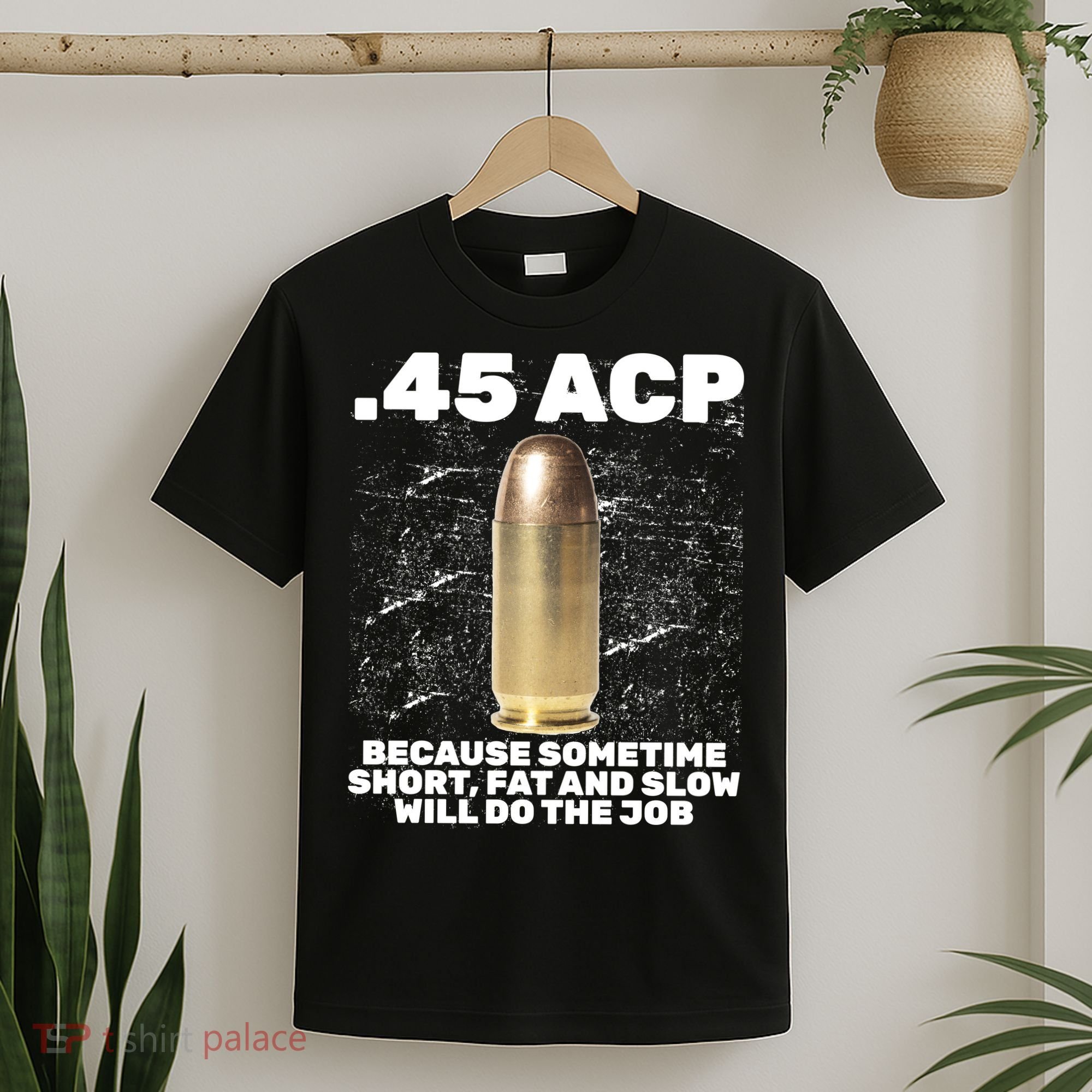 45 ACP Bullet Short Fat Slow Will Do To The Job T-Shirt