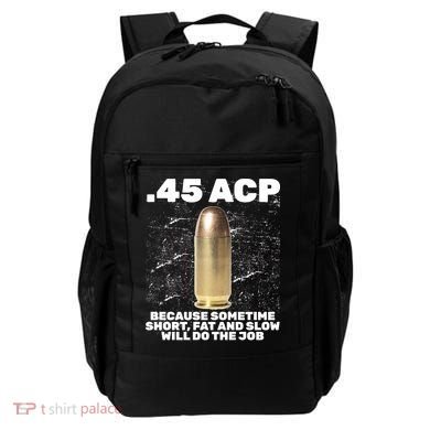 45 ACP Bullet Short Fat Slow Will Do To The Job Backpack