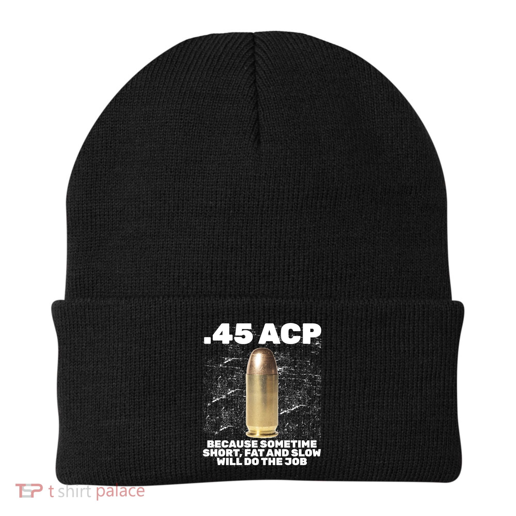 45 ACP Bullet Short Fat Slow Will Do To The Job Beanie