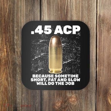 45 ACP Bullet Short Fat Slow Will Do To The Job Coaster