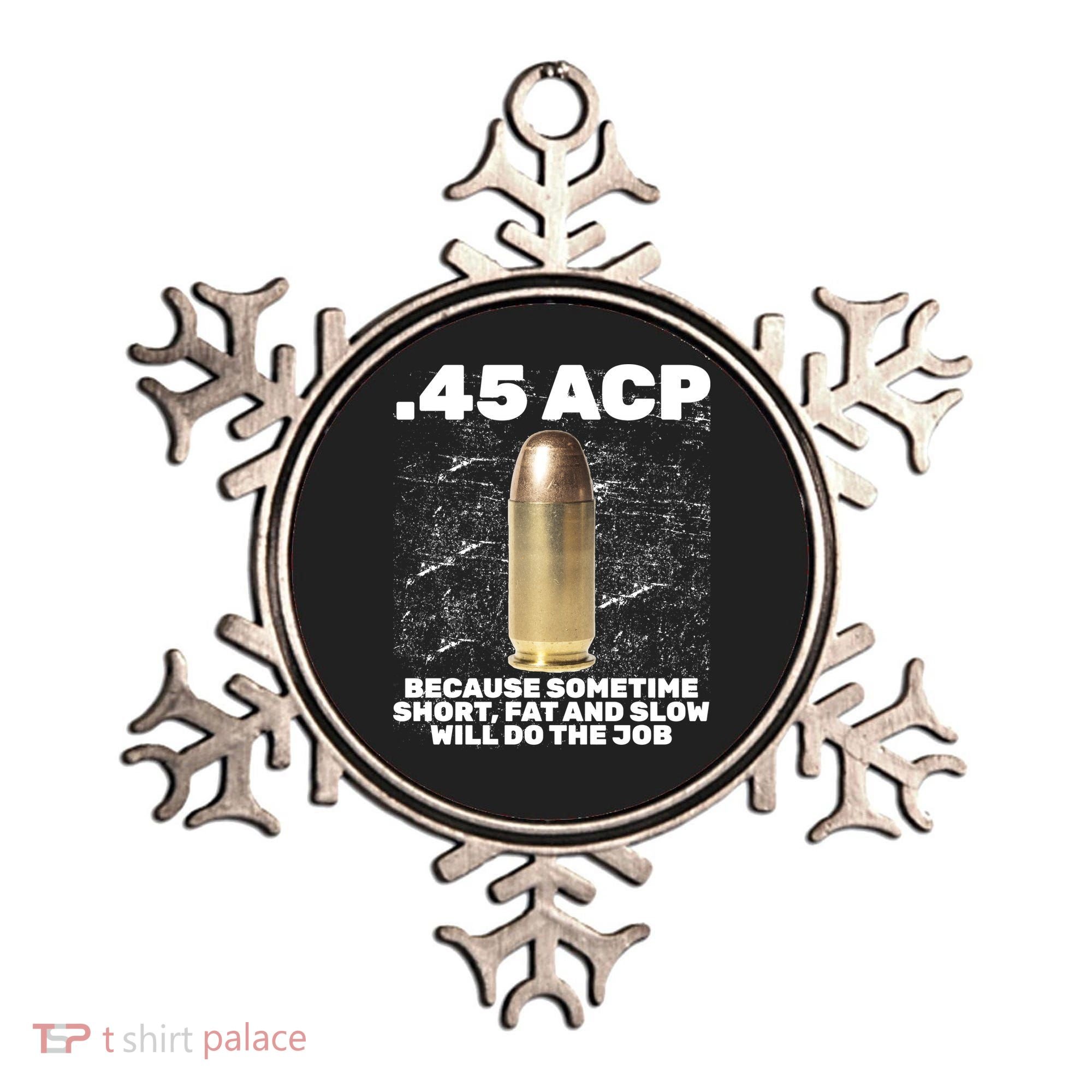 45 ACP Bullet Short Fat Slow Will Do To The Job Ornament