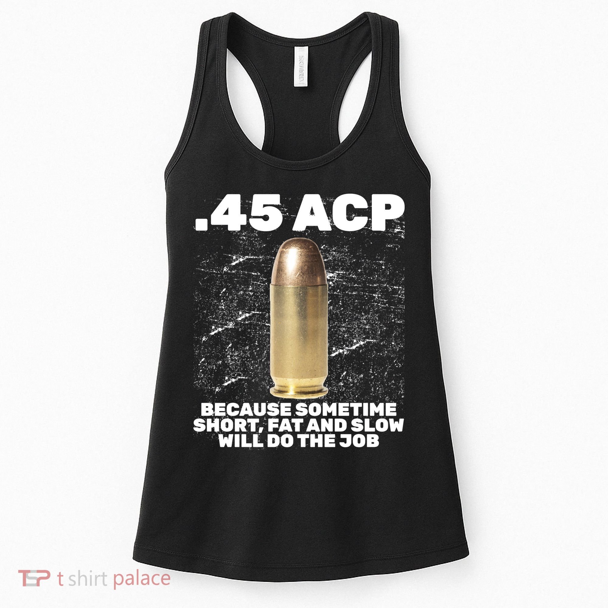 45 ACP Bullet Short Fat Slow Will Do To The Job Women's Tank Top