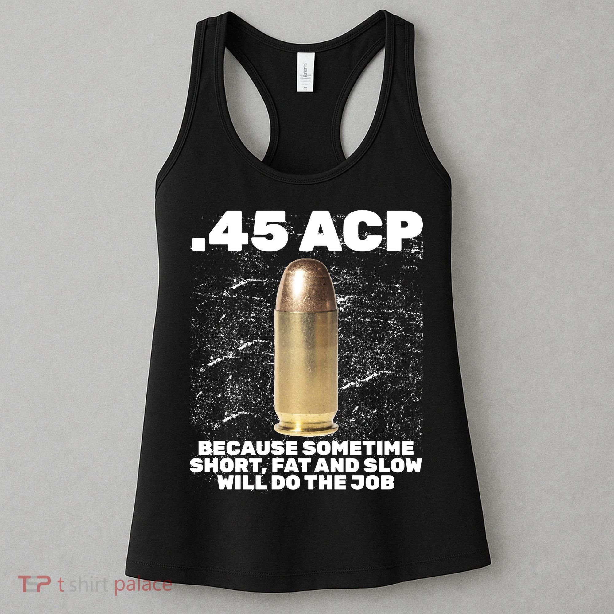 45 ACP Bullet Short Fat Slow Will Do To The Job Women's Tank Top