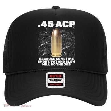 45 ACP Bullet Short Fat Slow Will Do To The Job Hat