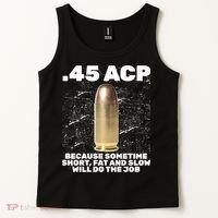 45 ACP Bullet Short Fat Slow Will Do To The Job Tank Top thumb 2