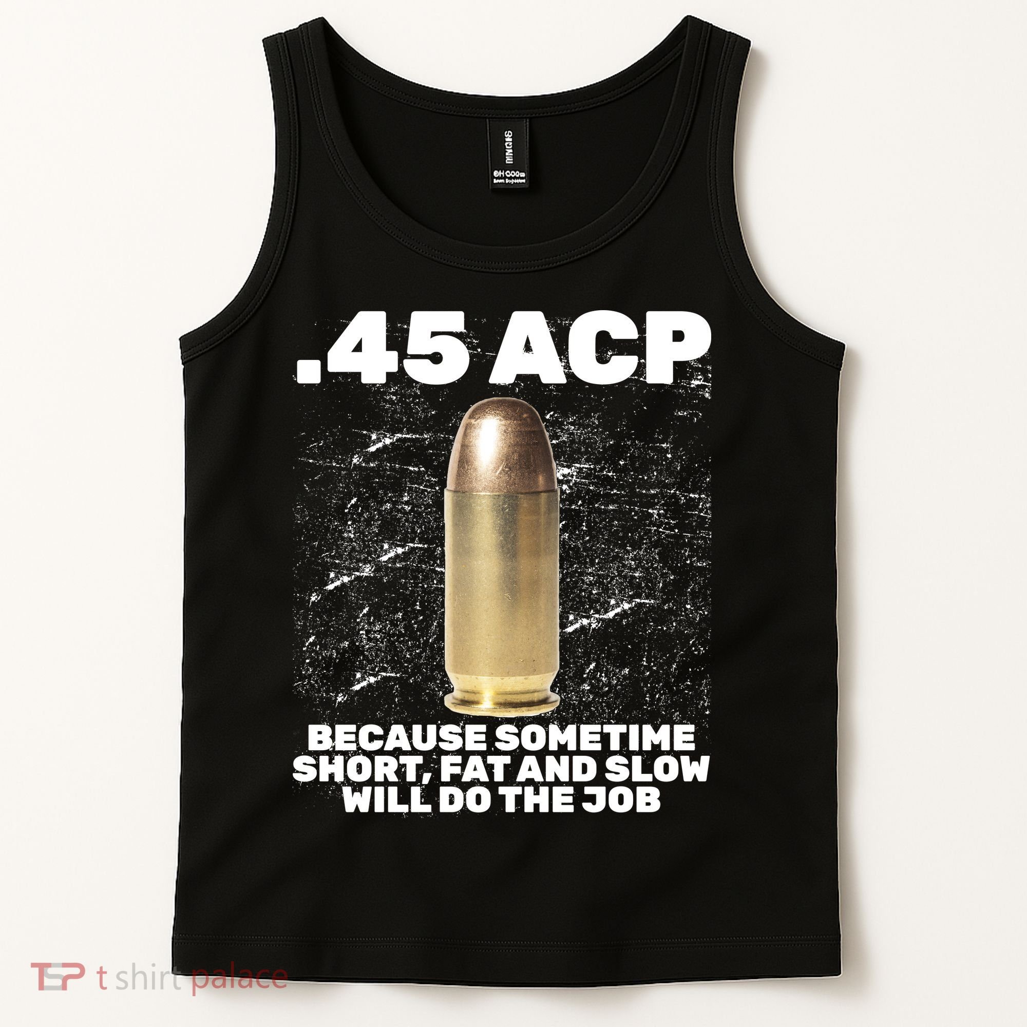 45 ACP Bullet Short Fat Slow Will Do To The Job Tank Top