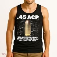 45 ACP Bullet Short Fat Slow Will Do To The Job Tank Top thumb 3