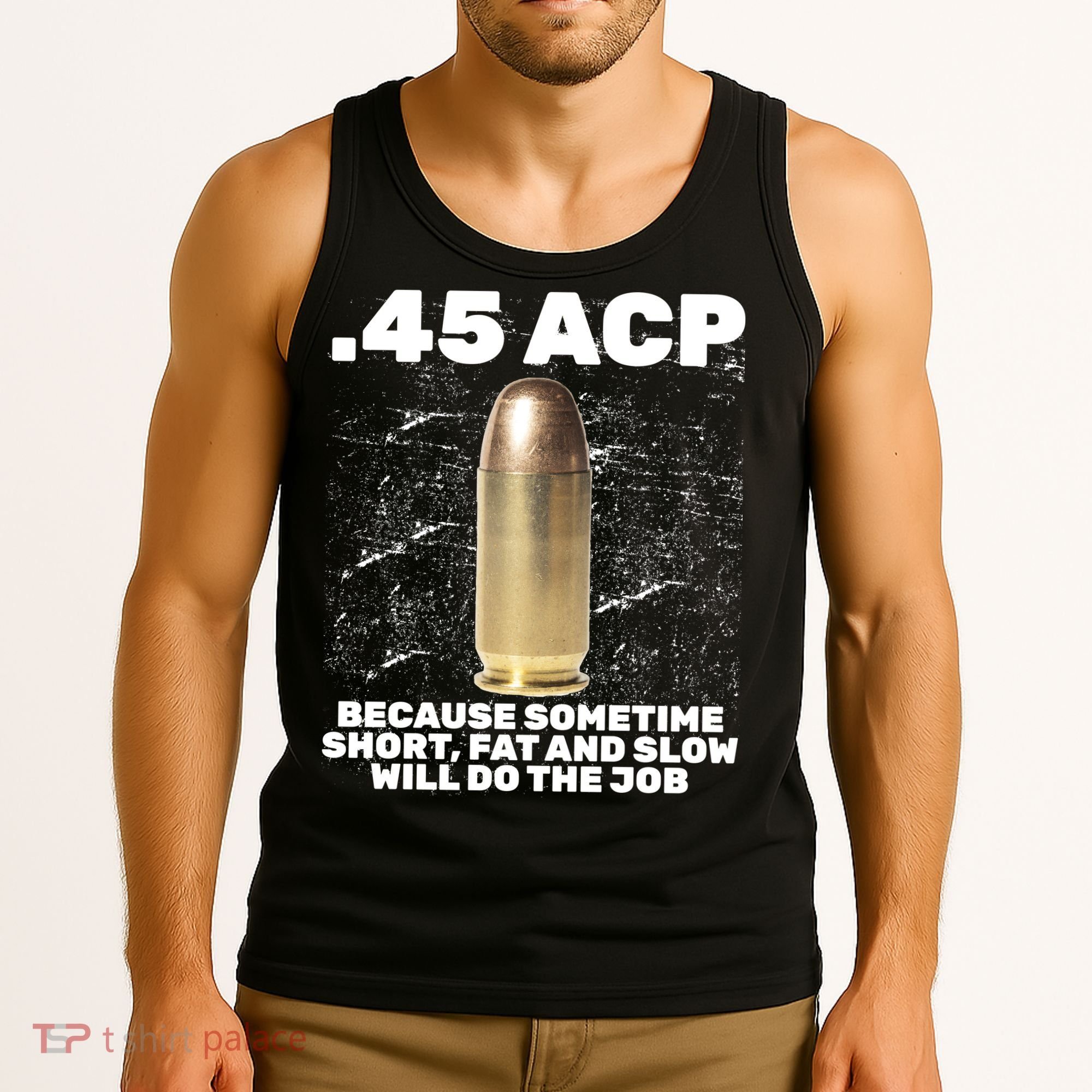 45 ACP Bullet Short Fat Slow Will Do To The Job Tank Top