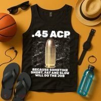 45 ACP Bullet Short Fat Slow Will Do To The Job Tank Top thumb 4