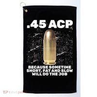 45 ACP Bullet Short Fat Slow Will Do To The Job Golf Towel thumb 0