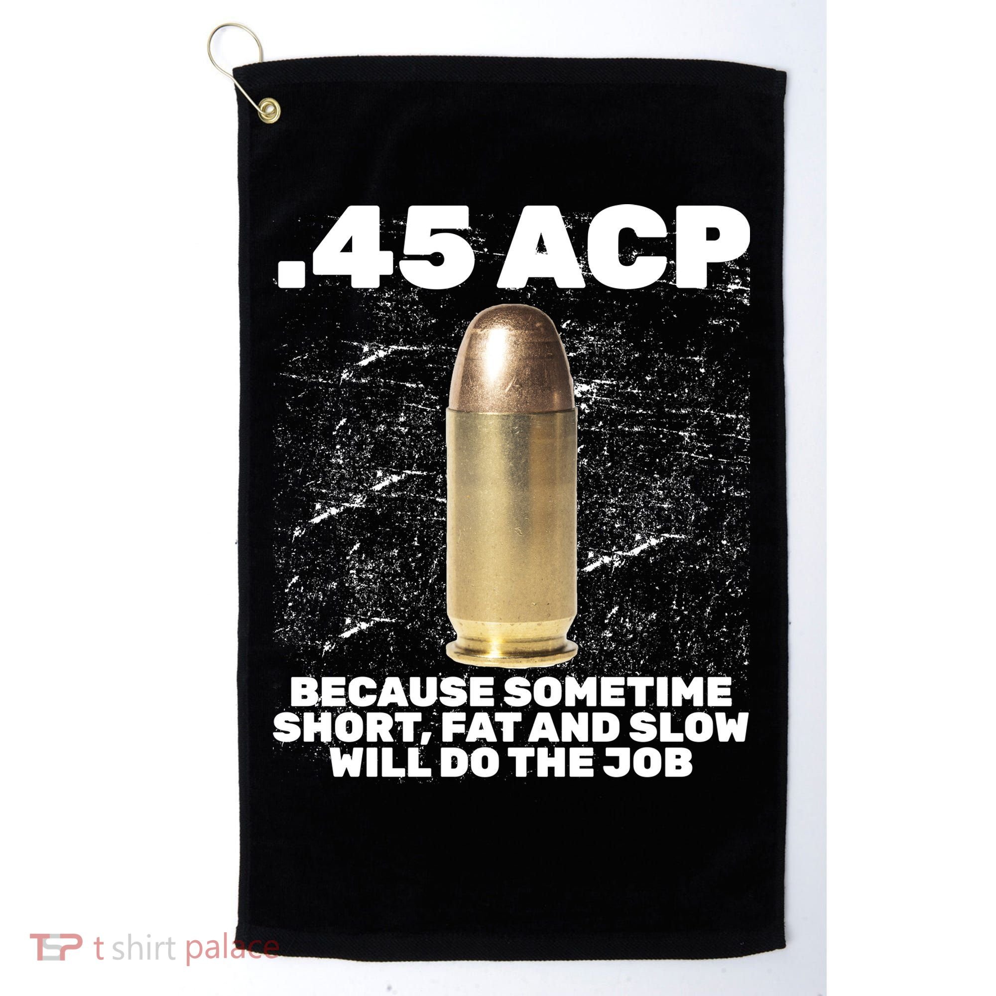 45 ACP Bullet Short Fat Slow Will Do To The Job Golf Towel