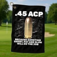 45 ACP Bullet Short Fat Slow Will Do To The Job Golf Towel thumb 1