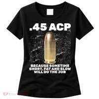 45 ACP Bullet Short Fat Slow Will Do To The Job Women's T-Shirt thumb 0